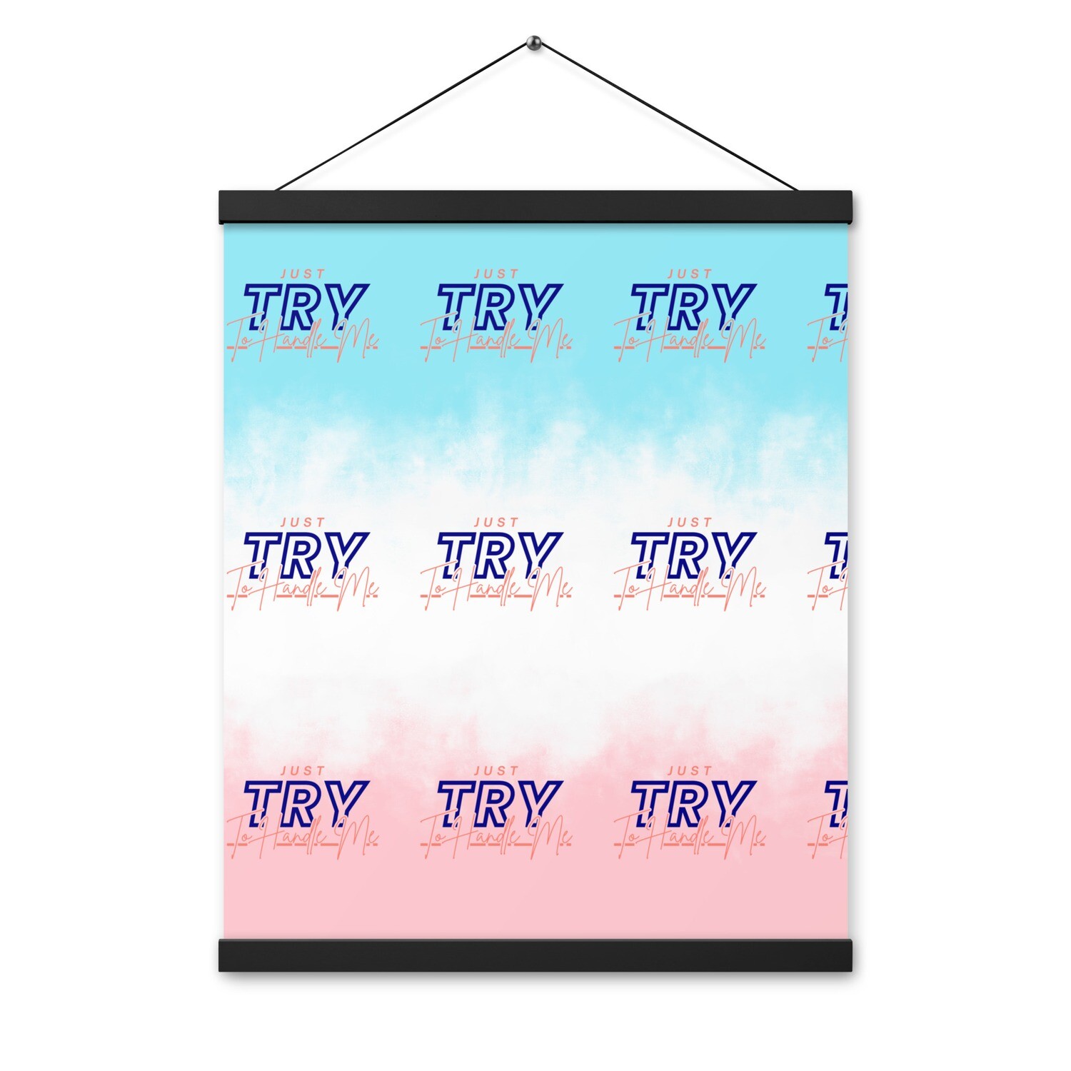 Just Try To Handle Me Poster with hangers