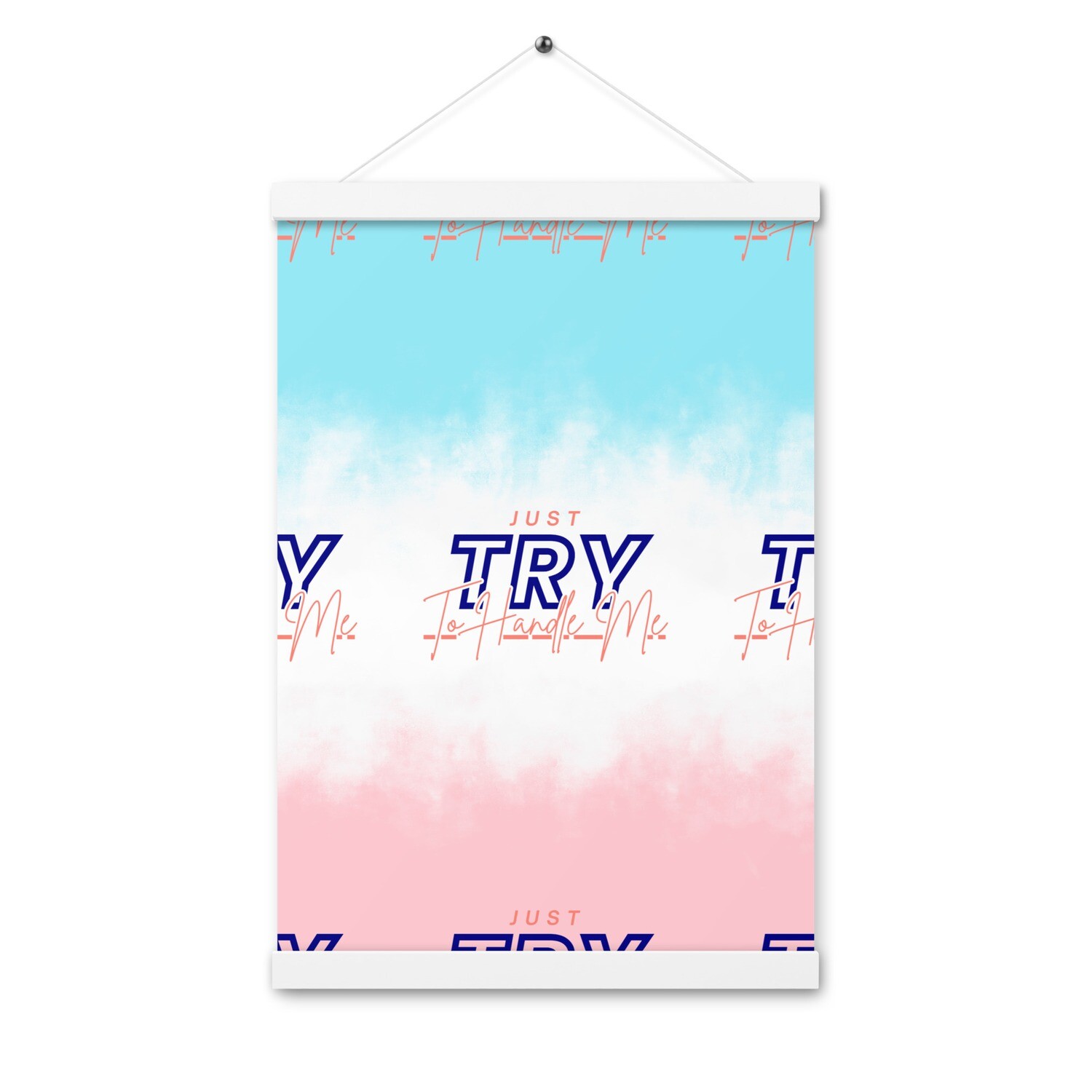 Just Try To Handle Me Poster with hangers