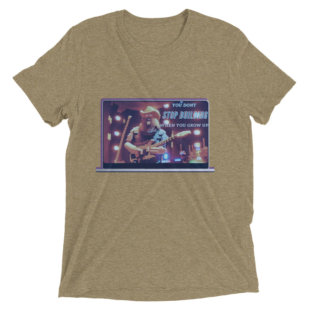You Don&#39;t Stop Building When You Grow Up Short sleeve t-shirt