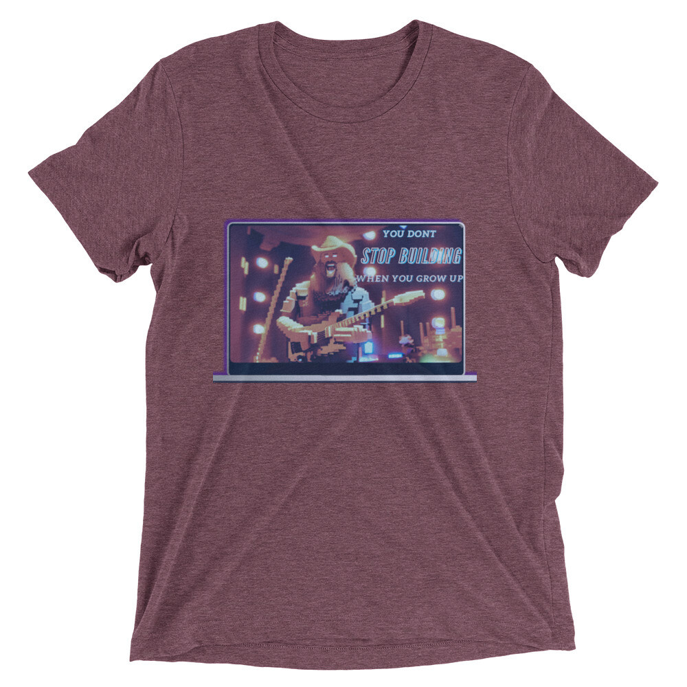 You Don&#39;t Stop Building When You Grow Up Short sleeve t-shirt