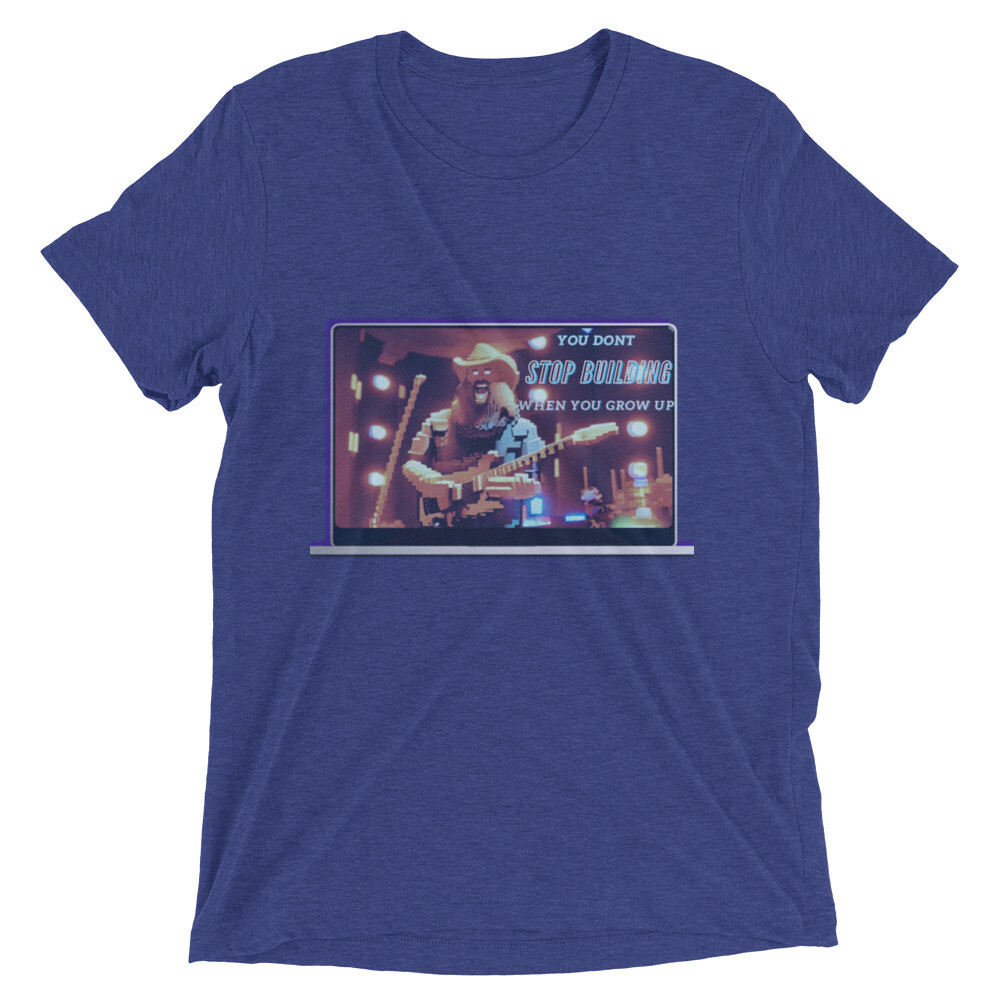 You Don&#39;t Stop Building When You Grow Up Short sleeve t-shirt