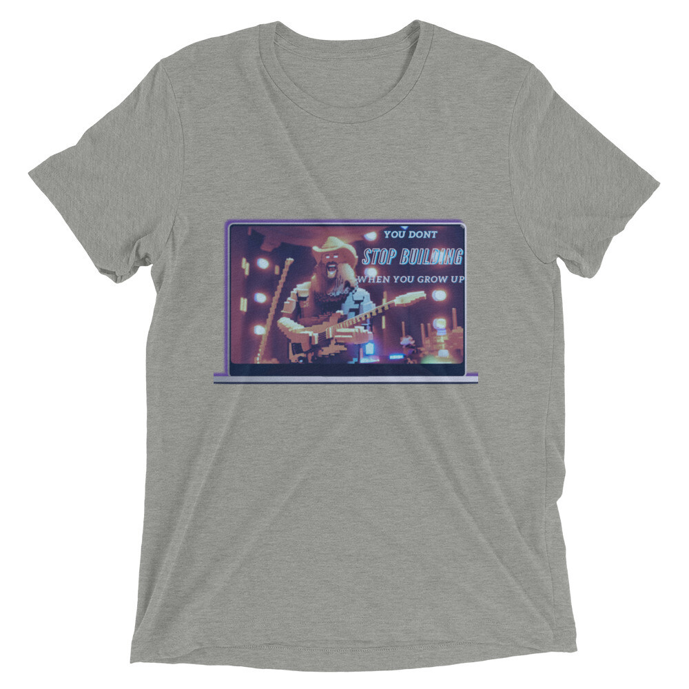 You Don&#39;t Stop Building When You Grow Up Short sleeve t-shirt