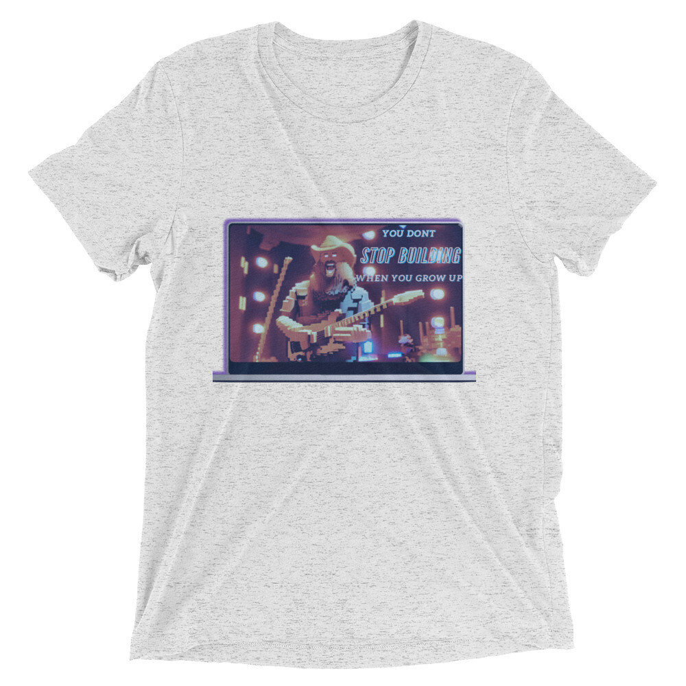 You Don&#39;t Stop Building When You Grow Up Short sleeve t-shirt