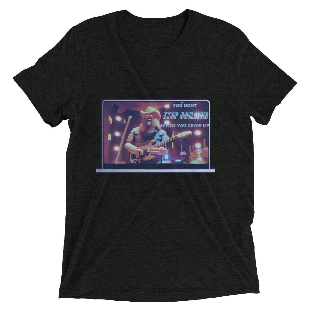 You Don&#39;t Stop Building When You Grow Up Short sleeve t-shirt