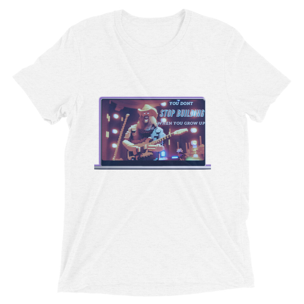 You Don&#39;t Stop Building When You Grow Up Short sleeve t-shirt