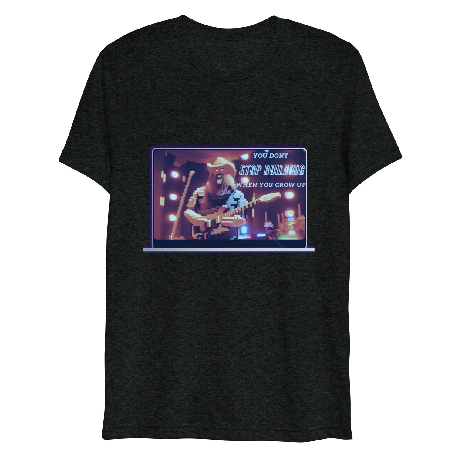 You Don&#39;t Stop Building When You Grow Up Short sleeve t-shirt