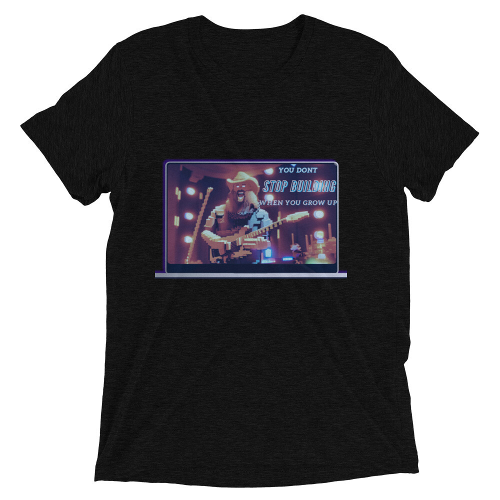 You Don&#39;t Stop Building When You Grow Up Short sleeve t-shirt