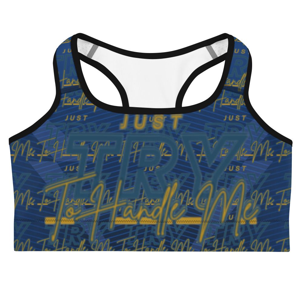 Just Try To Handle Me Sports bra