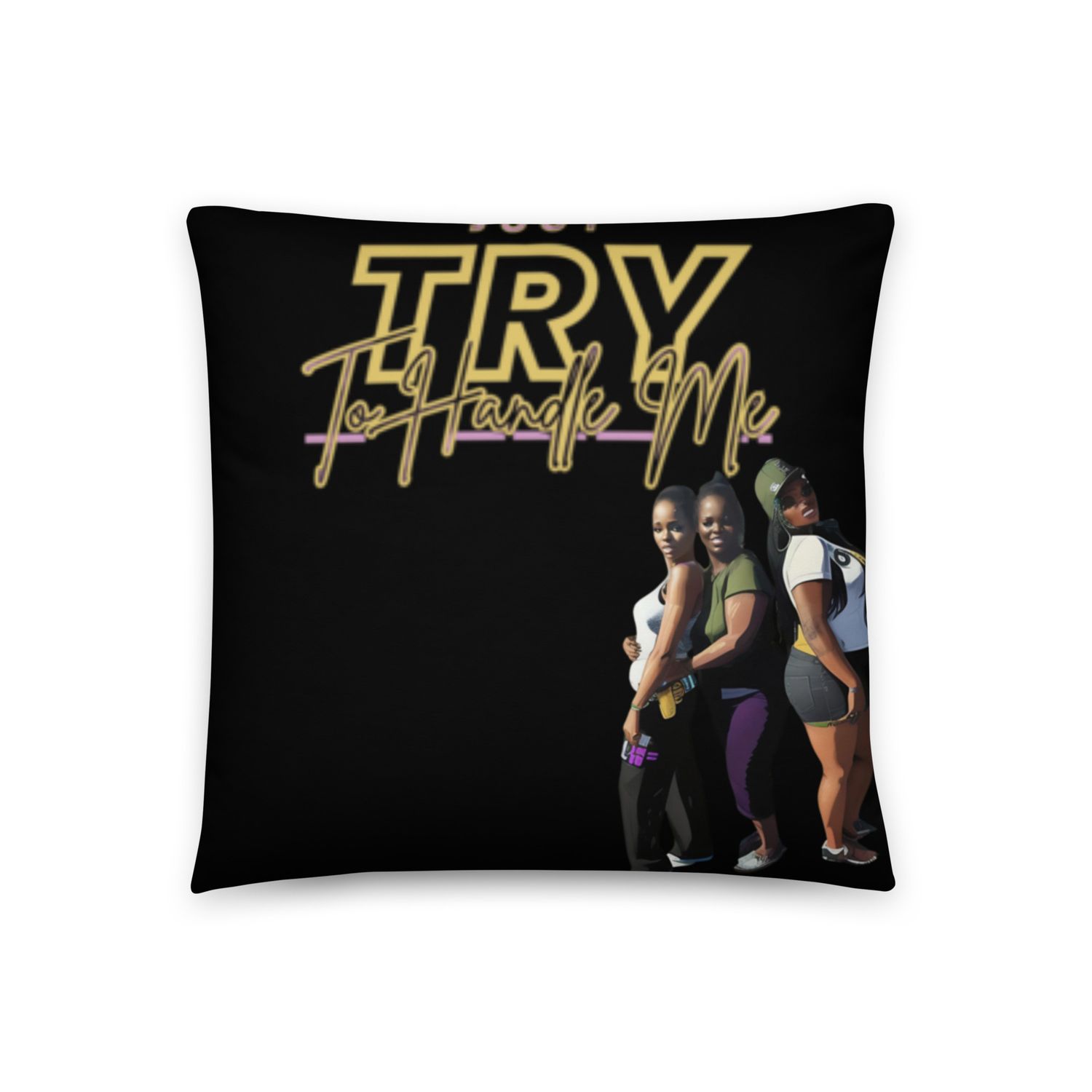 Just Try To Handle Pillow