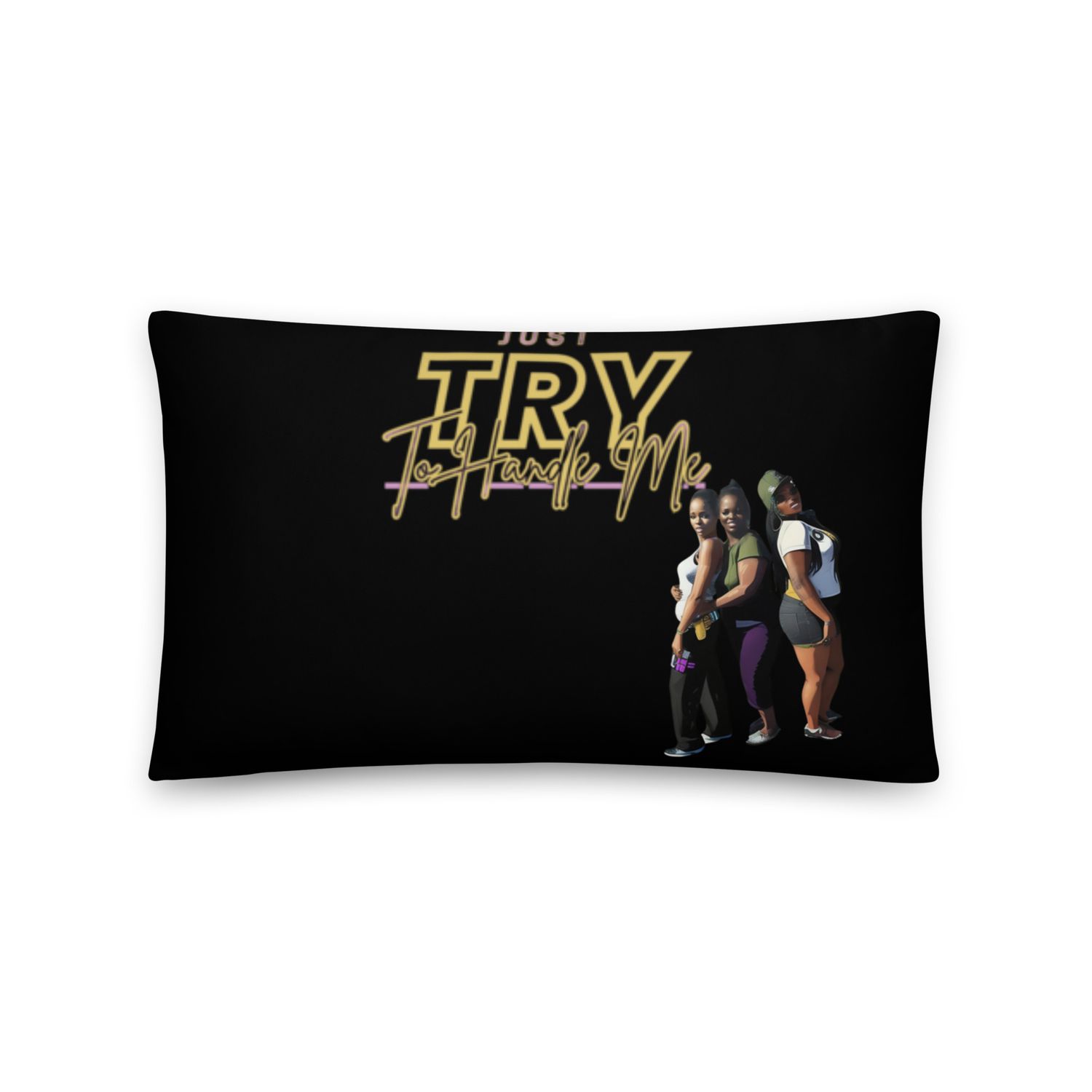 Just Try To Handle Pillow