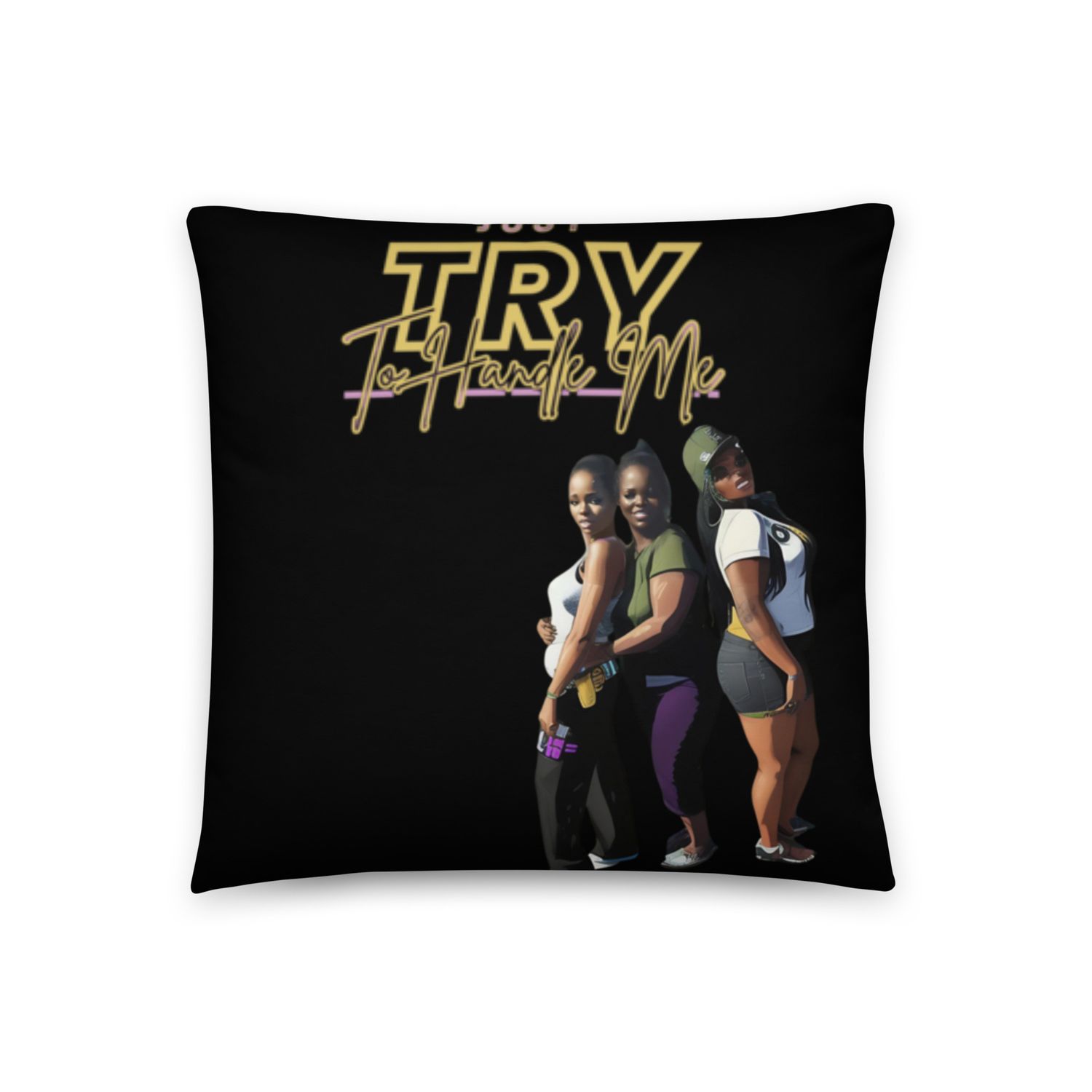 Just Try To Handle Pillow