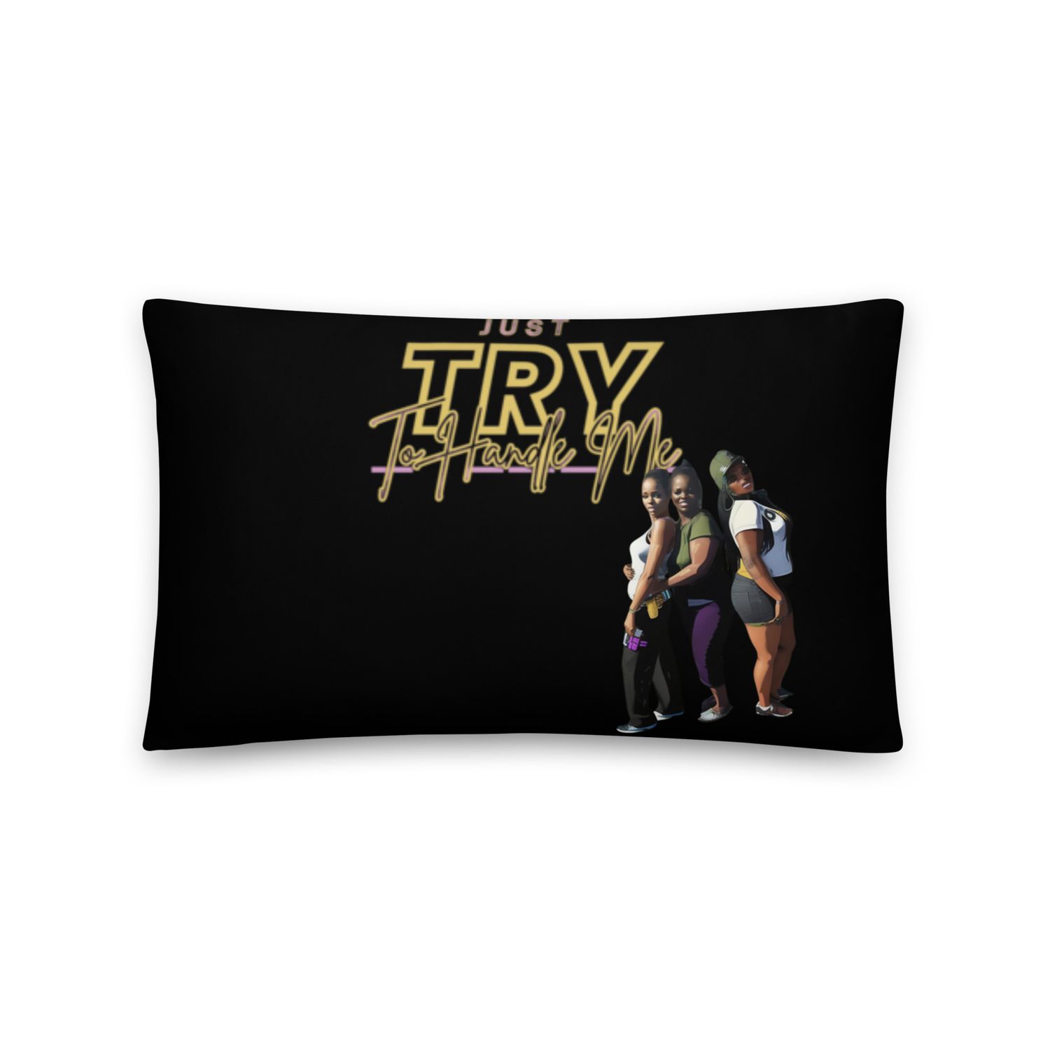 Just Try To Handle Pillow