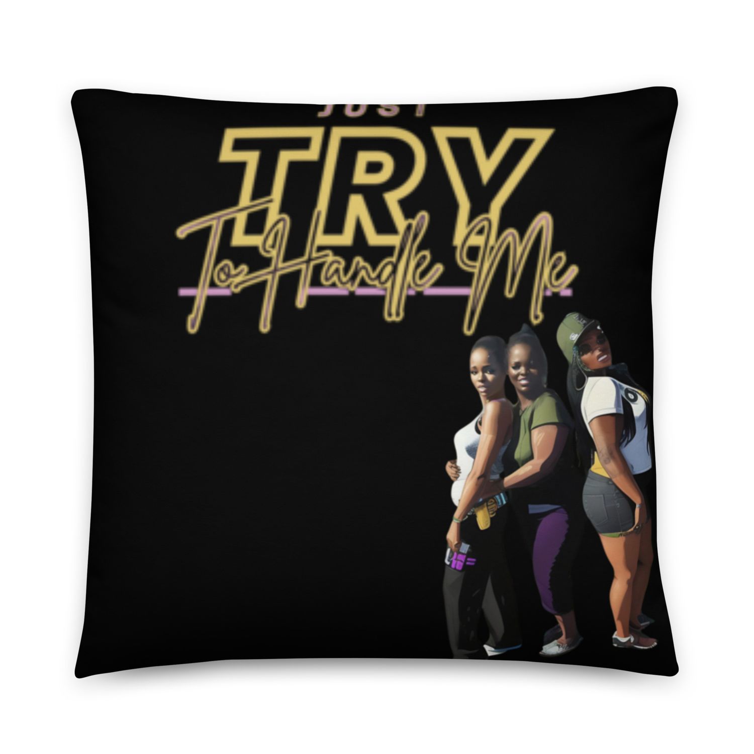 Just Try To Handle Pillow