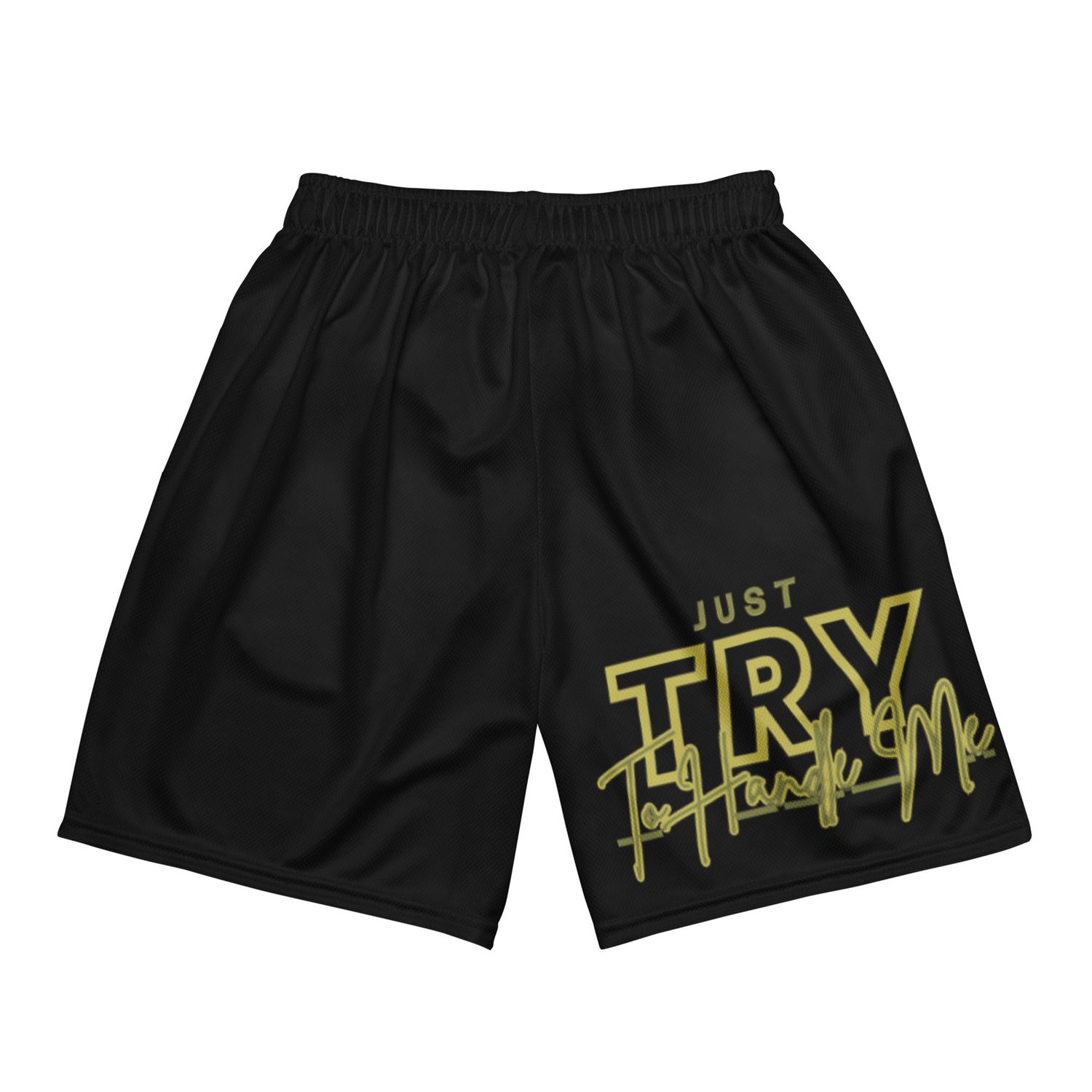 Just Try To Handle Me  mesh shorts