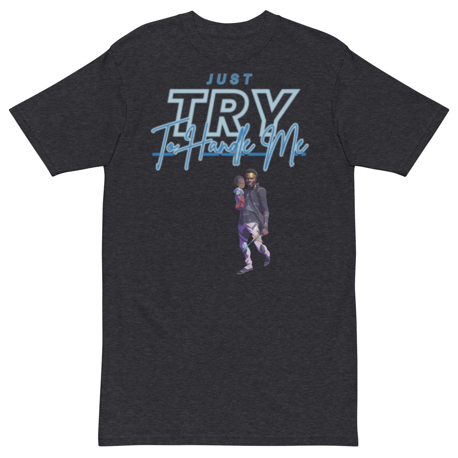Just Try To Handle Me tee