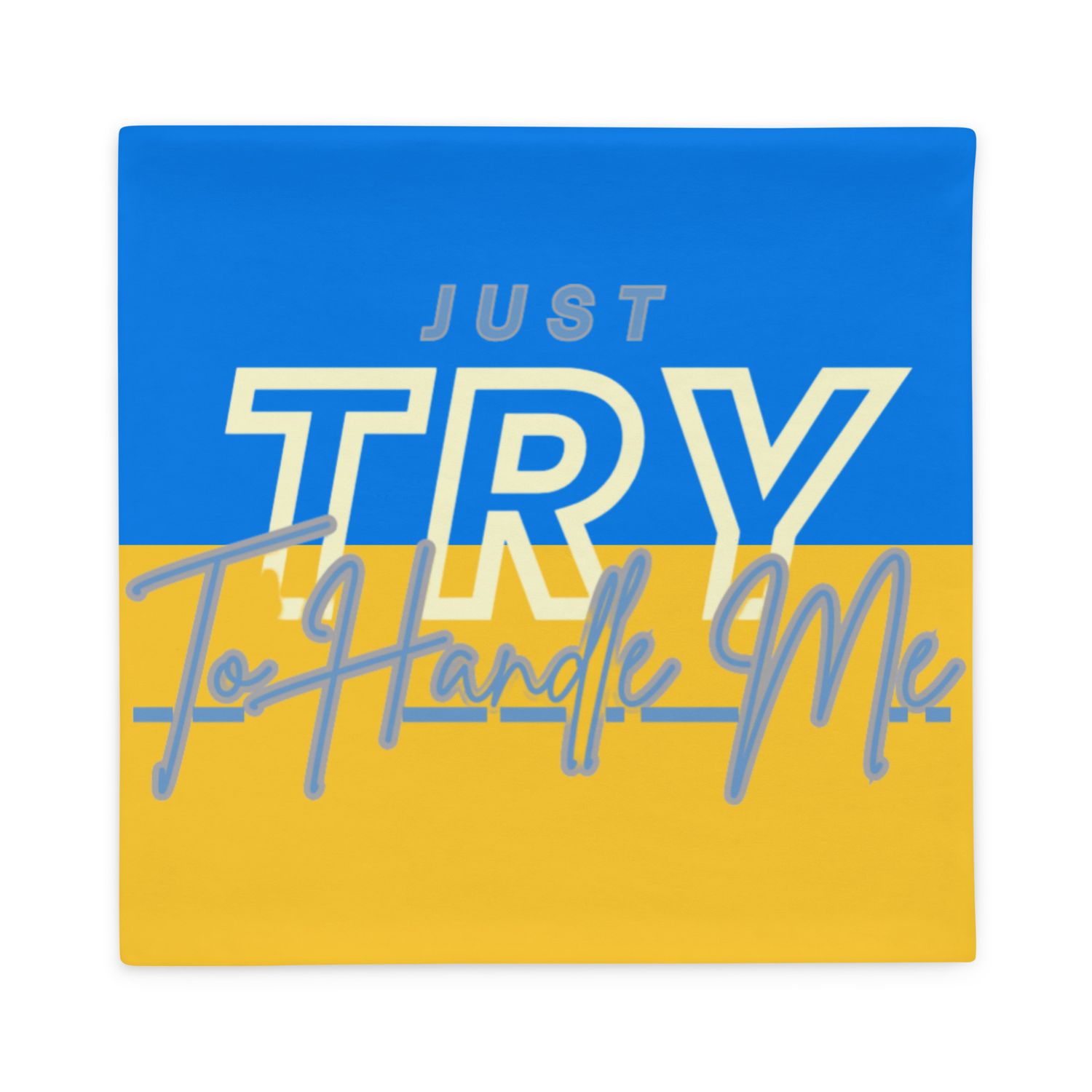 Just Try To Handle Me Pillow Case