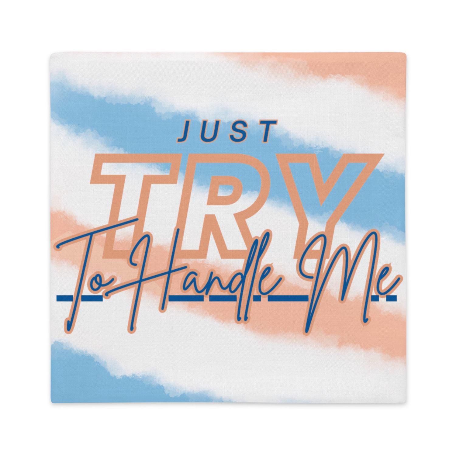 Just Try To Handle Me Premium Pillow Case