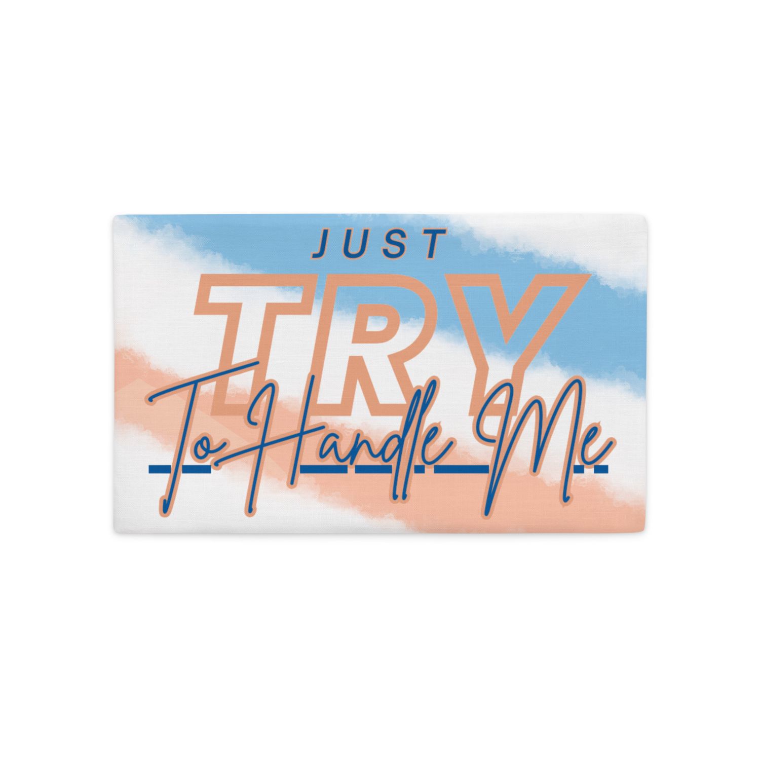 Just Try To Handle Me Premium Pillow Case