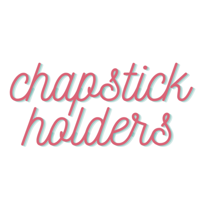 Chapstick Holders