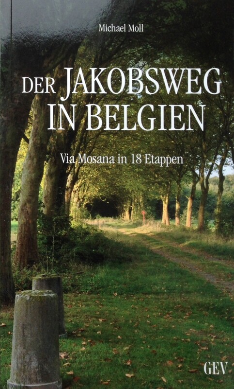 Wanderführer - Der Jakobsweg in Belgien - via Mosana in 18 Etappen