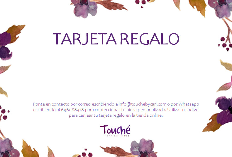 La tarjeta regalo puede ser canjeada por cualquiera de las piezas de Touché by Cari. Las horquillas y tocados de la colección, piezas outlet o pendientes se pueden adquirir a través de la web utilizando el código que recibirás por mail. Para poder utilizar la tarjeta regalo en una pieza personalizada ponte en contacto conmigo!

Para entregar el regalo, recibirás un mail de una tarjeta en formato imprimible. El código para poder realizar la compra con la tarjeta regalo será enviado al correo electrónico introducido al hacer la compra - este código sólo podrá utilizarse una única vez por lo que es personal y no se puede transferir.

Las tarjetas Regalo no admiten cambios ni devoluciones.