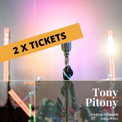 2 x biglietti - Tony Pitoni - 11 agosto 2026