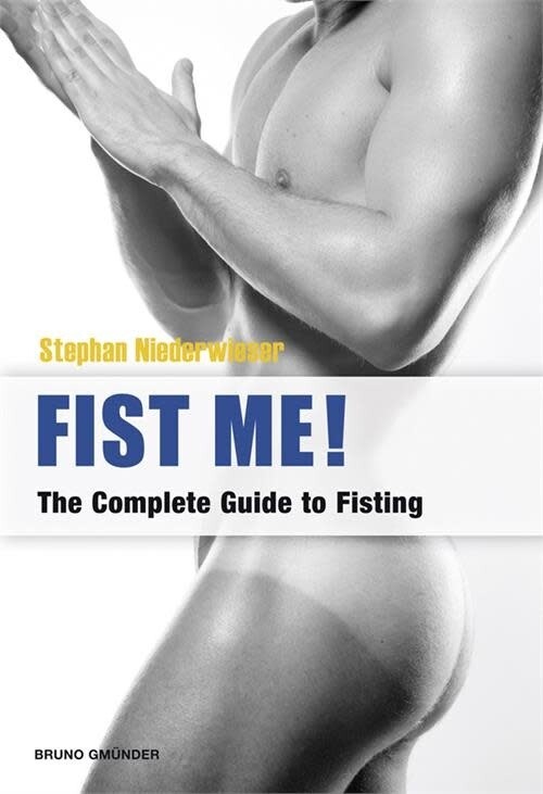 FIST ME! THE COMPLETE GUIDE TO FISTING