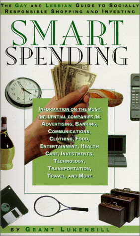SMART SPENDING: THE GAY AND LESBIAN GUIDE TO SOCIALLY RESPOSIBLE SHOPPING AND INVESTING