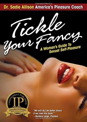TICKLE YOUR FANCY A WOMAN'S GUIDE TO SEXUAL SELF-PLEASURE
