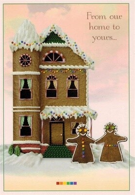 X MAS CARD-GINGER BREAD HOUSE, FROM OUR HOUSE TO YOURS...