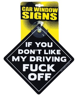 IF YOU DONT LIKE MY DRIVING FUCK OFF CAR WINDOW SIGN