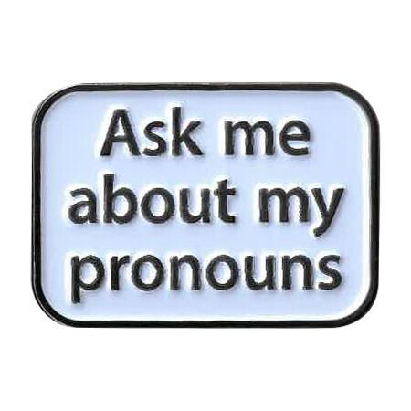 ASK ABOUT MY PRONOUNS ENAMEL PIN