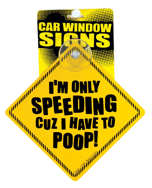 'M ONLY SPEEDING CUZ I HAVE TO POOP CAR WINDOW SIGN