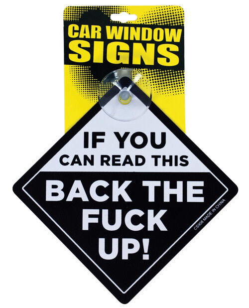 IF YOU CAN READ THIS BACK THE  FUCK UP CAR WINDOW SIGN