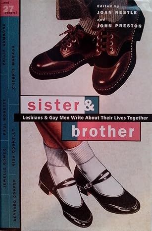 SISTER & BROTHER: LESBIANS & GAY MEN WRITE ABOUT THEIR LIVES TOGETHER