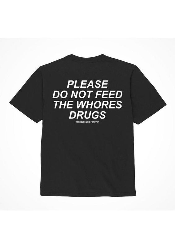 ASSHOLES LIVE FOREVER 'PLEASE DO NOT FEED THE WHORES DRUGS' T-SHIRT BLACK