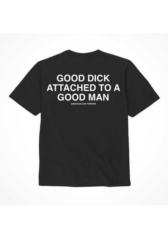 ASSHOLES LIVE FOREVER 'GOOD DICK ATTACHED TO A GOOD MAN' T-SHIRT BLACK