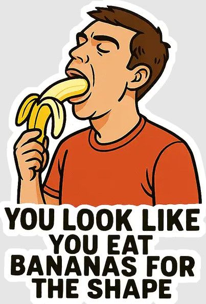 STICKER : YOU LOOK LIKE YOU EAT BANANAS
