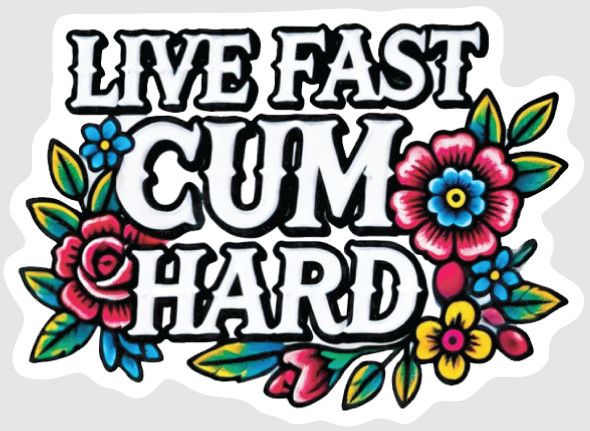 STICKER : LIVE FAST CUM HARD STICKER : LIVE FAST CUM HARD