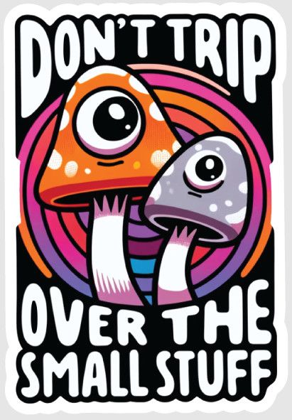 STICKER : DON'T TRIP OVER THE SMALL STUFF