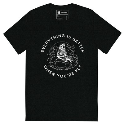 Everything is Better When You&#39;re Fly Tee