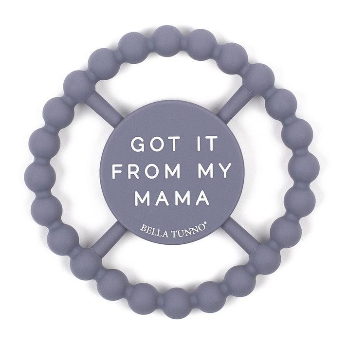 Bella Tunno Happy Teether - I Got it From My Mama