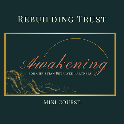 Rebuilding Trust: Awakening Mini Course for Christian Betrayed Partners