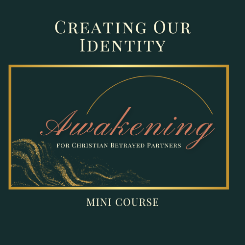 Creating Our Identity: Awakening Mini-Course for Christian Betrayed Partners