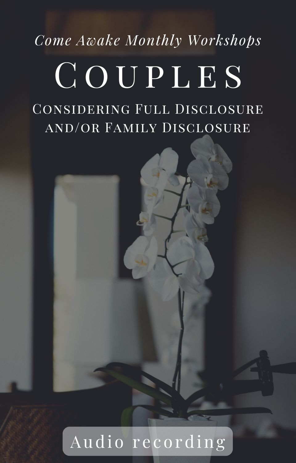 Come Awake Couples Workshop: Full Disclosure and Family Disclosure