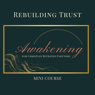 Rebuilding Trust: Awakening Mini Course for Christian Betrayed Partners