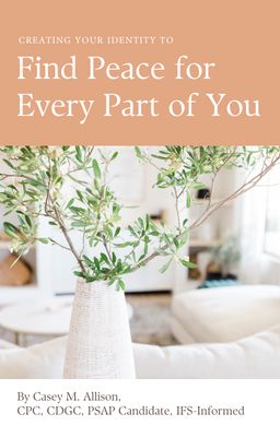 Creating Our Identity to Find Peace for Every Part of You Workbook