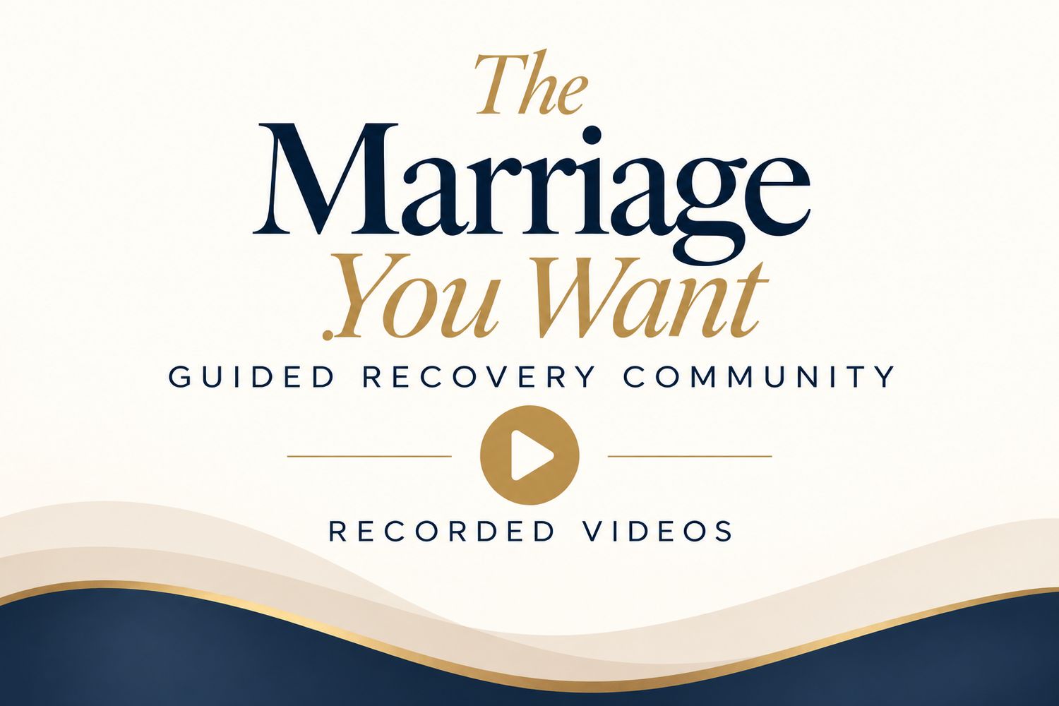 The Marriage You Want Guided Recovery Community Videos