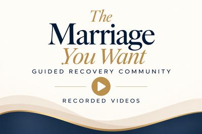 The Marriage You Want Guided Recovery Community Videos