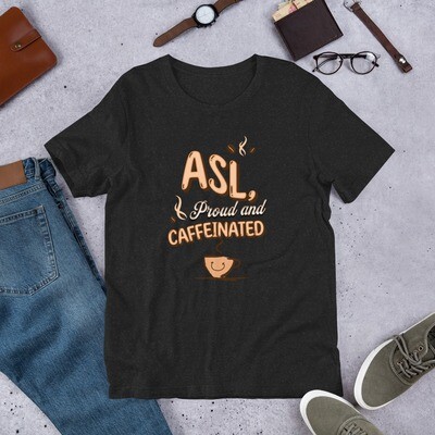 ASL, Proud and Caffeinated Unisex t-shirt